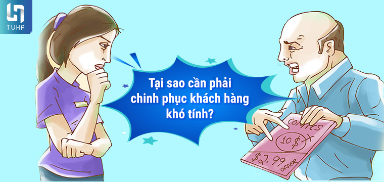 Tại sao cần phải chinh phục khách hàng khó tính?