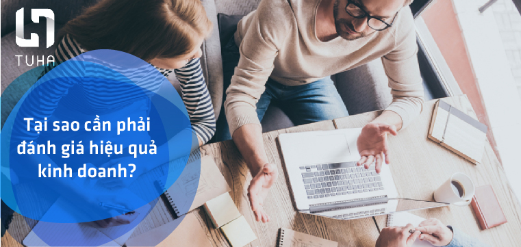 Tại sao cần phải đánh giá hiệu quả kinh doanh?