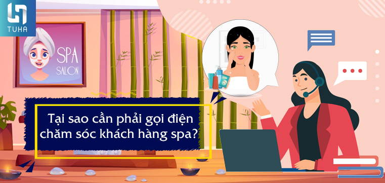 Tại sao cần phải gọi điện chăm sóc khách hàng spa?