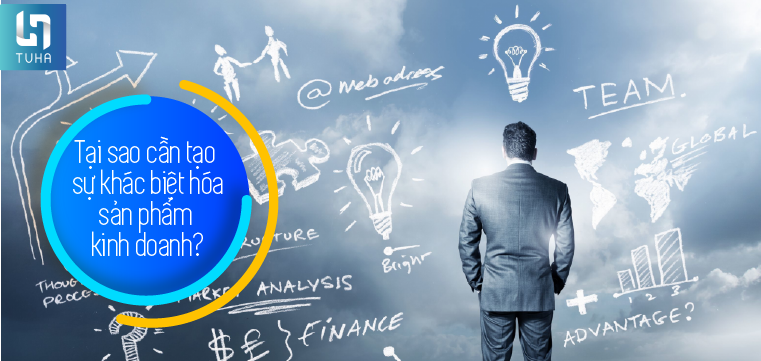 Tại sao cần tạo sự khác biệt hóa sản phẩm kinh doanh?