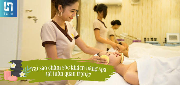Tại sao chăm sóc khách hàng spa lại luôn quan trọng?