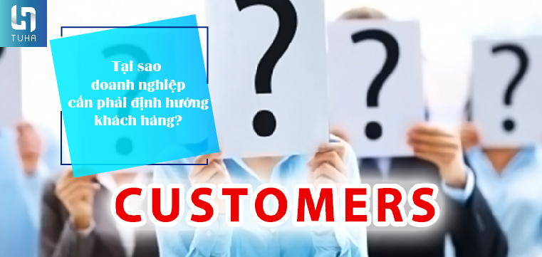 Tại sao doanh nghiệp cần phải định hướng khách hàng?