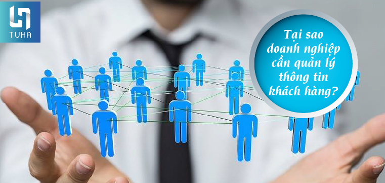 Tại sao doanh nghiệp cần quản lý thông tin khách hàng?