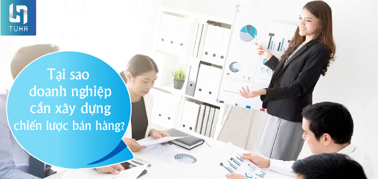 Tại sao doanh nghiệp cần xây dựng chiến lược bán hàng?