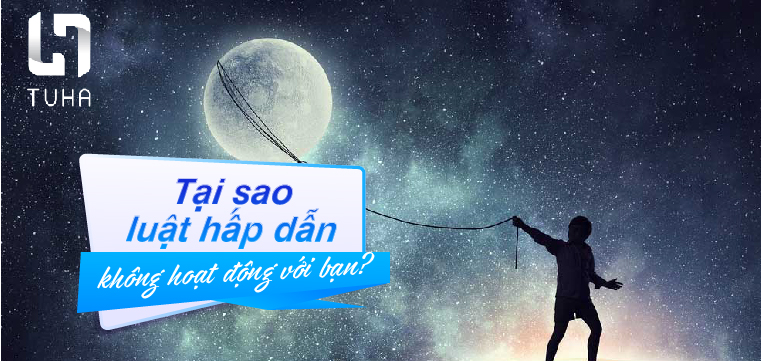 Tại sao luật hấp dẫn không hoạt động với bạn?