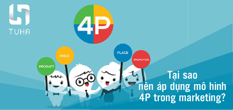 Tại sao nên áp dụng mô hình 4P trong marketing?