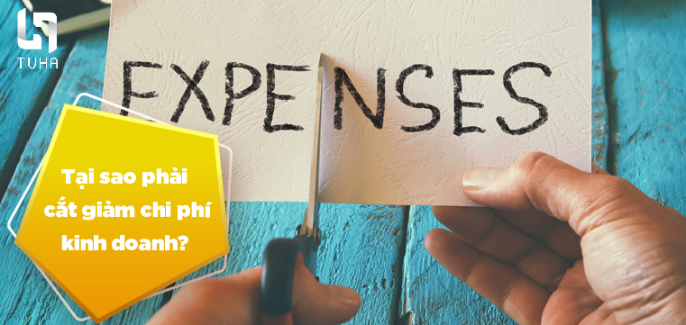 Tại sao phải cắt giảm chi phí kinh doanh?