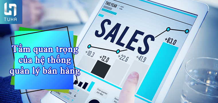 Tầm quan trọng của hệ thống quản lý bán hàng