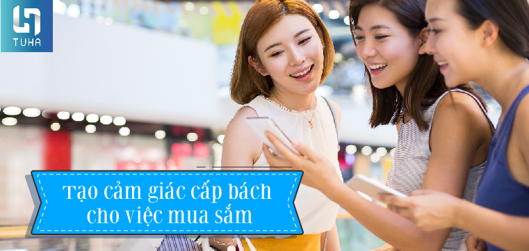 Tạo cảm giác cấp bách cho việc mua sắm