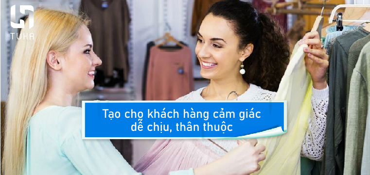 Tạo cho khách hàng cảm giác dễ chịu, thân thuộc 