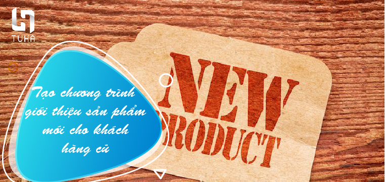 Tạo chương trình giới thiệu sản phẩm mới cho khách hàng cũ