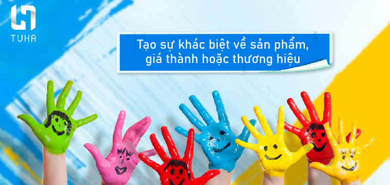 Tạo sự khác biệt về sản phẩm, giá thành hoặc thương hiệu