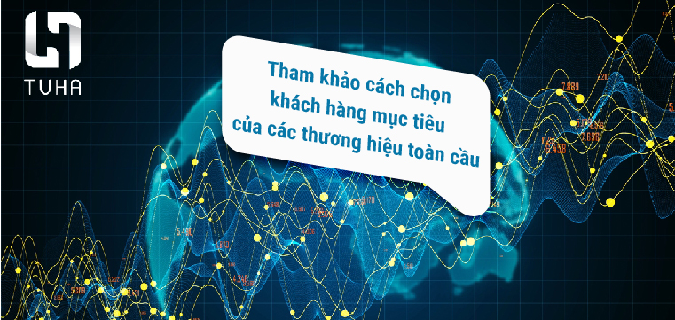 Tham khảo cách chọn khách hàng mục tiêu của các thương hiệu toàn cầu