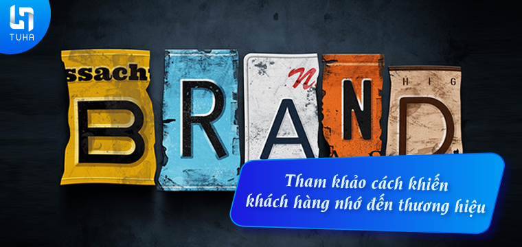 Tham khảo cách khiến khách hàng nhớ đến thương hiệu