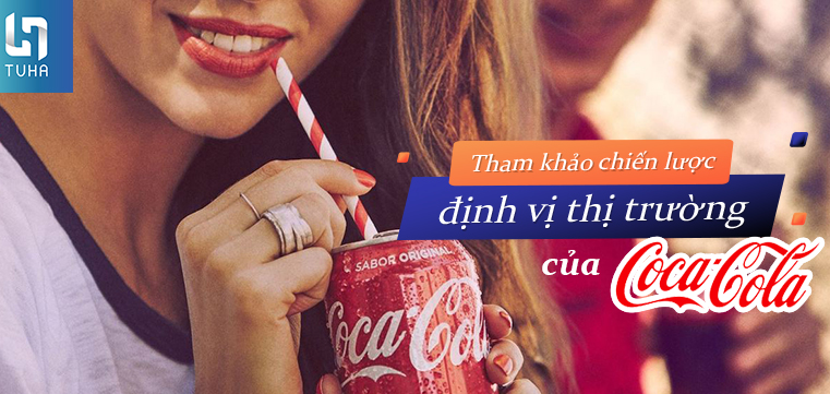 Tham khảo chiến lược định vị thị trường của Coca Cola
