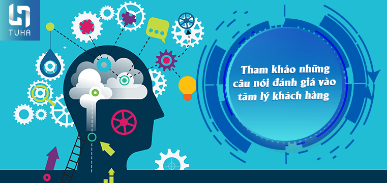 Tham khảo những câu nói đánh giá vào tâm lý khách hàng