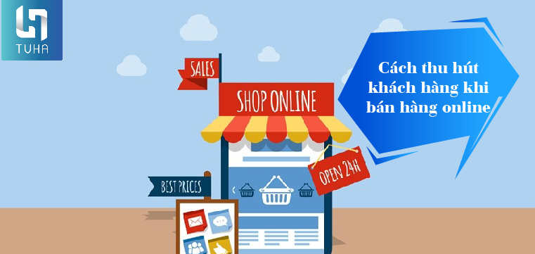 Tham khảo thêm cách thu hút khách hàng khi bán hàng online