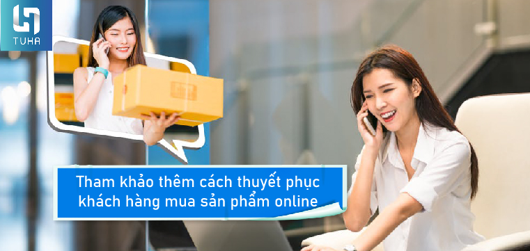 Tham khảo thêm cách thuyết phục khách hàng mua sản phẩm online