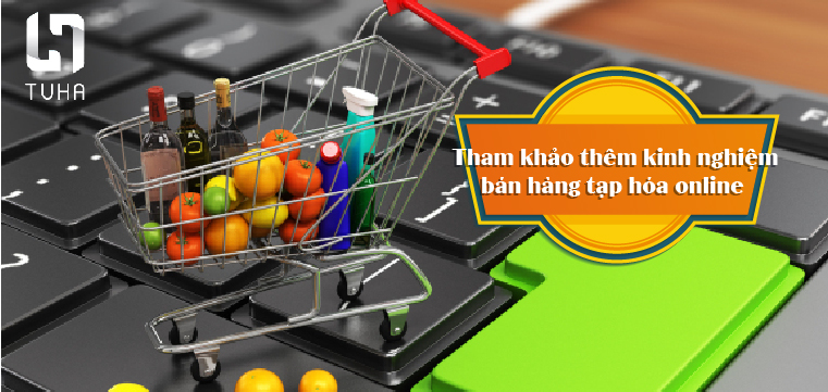 Tham khảo thêm kinh nghiệm bán hàng tạp hóa online