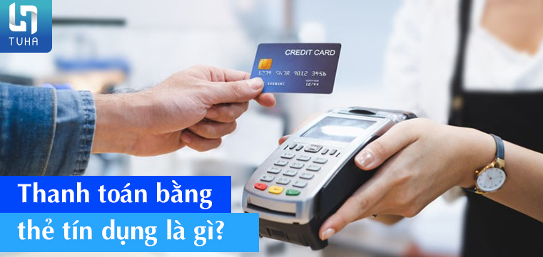 Thanh toán bằng thẻ tín dụng là gì?