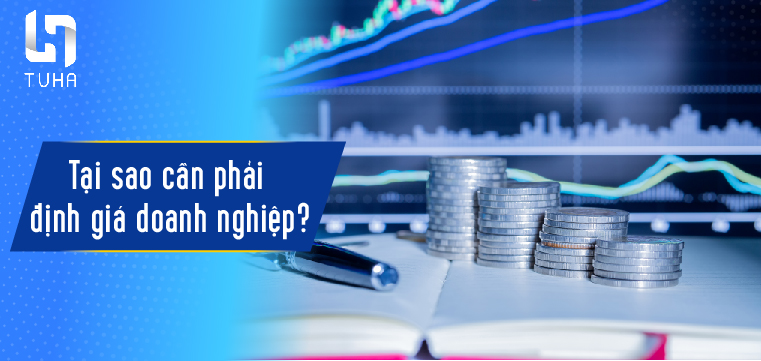 Tại sao cần phải định giá doanh nghiệp