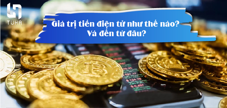 Giá trị tiền điện tử như thế nào ? đến từ đâu