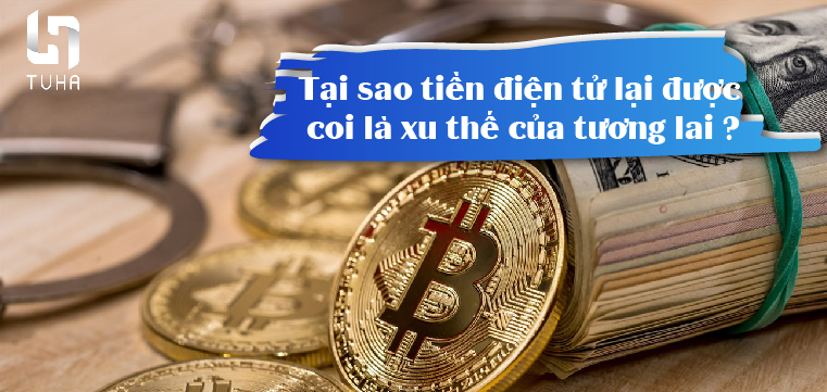 tại sao tiền điện tử là xu hướng của tương lai