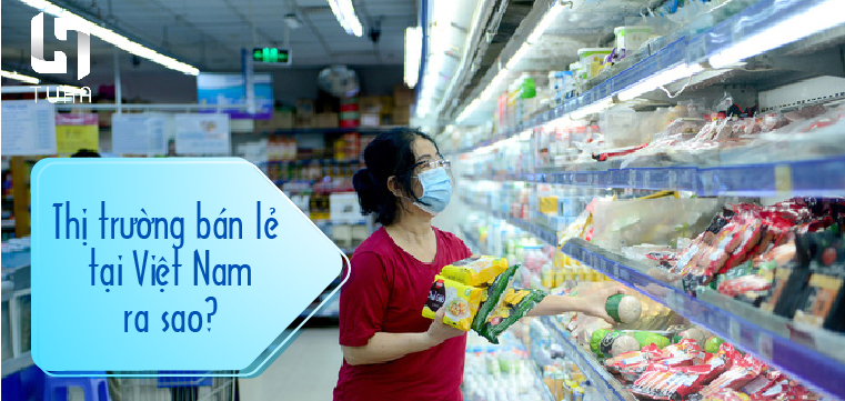 Thị trường bán lẻ tại Việt Nam ra sao?