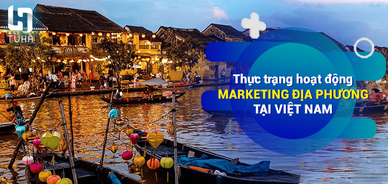 Thực trạng hoạt động marketing địa phương tại VN