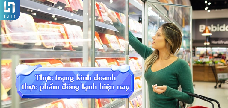Thực trạng kinh doanh thực phẩm đông lạnh hiện nay
