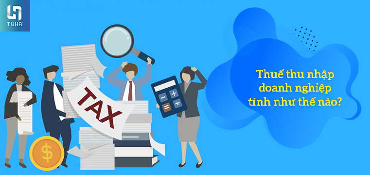 Thuế thu nhập doanh nghiệp tính như thế nào?