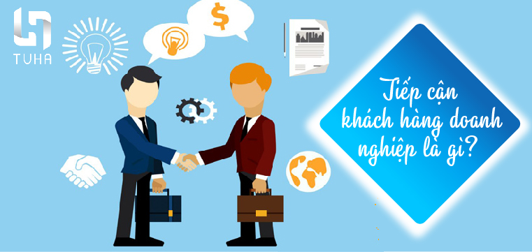 Tiếp cận khách hàng doanh nghiệp là gì?