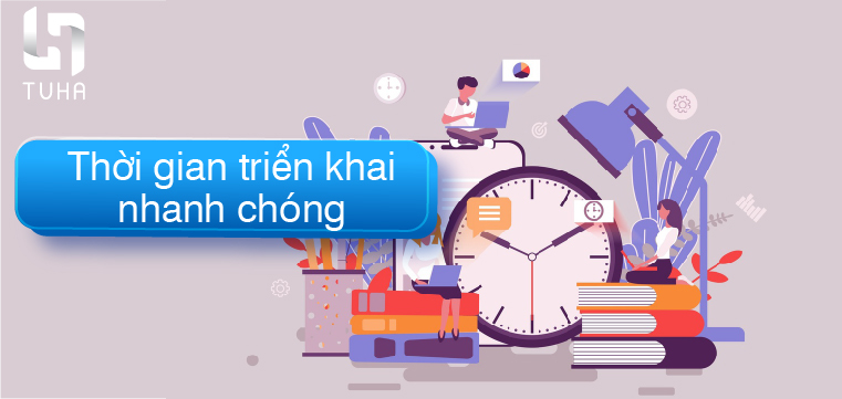 Tiêu chí 9: Thời gian triển khai nhanh chóng
