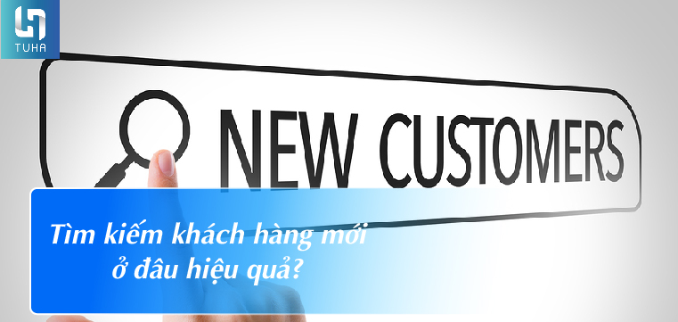 Tìm kiếm khách hàng mới ở đâu hiệu quả?