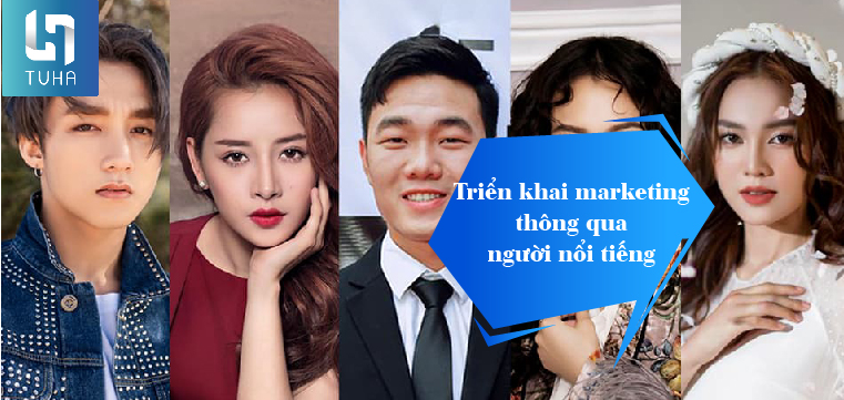 Triển khai marketing thông qua người nổi tiếng