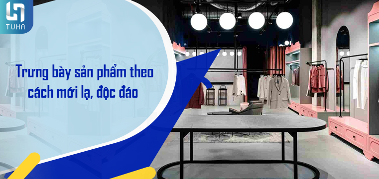 Trưng bày sản phẩm theo cách mới lạ, độc đáo