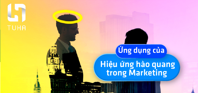 Ứng dụng của hiệu ứng hào quang trong marketing