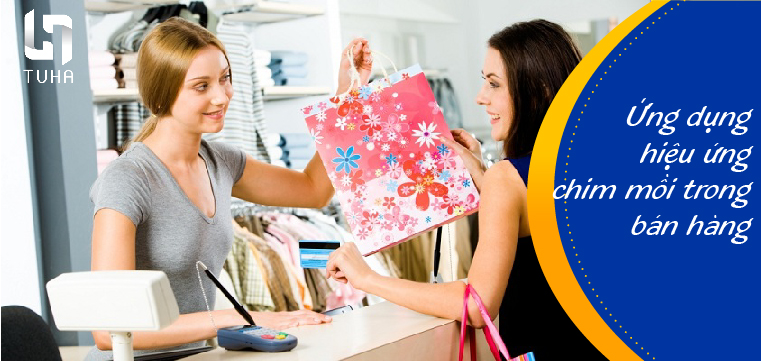 Ứng dụng hiệu ứng chim mồi trong bán hàng