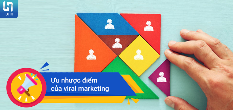 Ưu nhược điểm của viral marketing