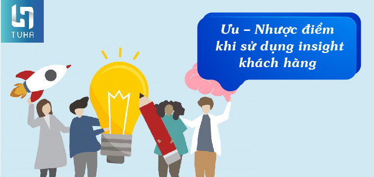 Ưu – Nhược điểm khi sử dụng insight khách hàng