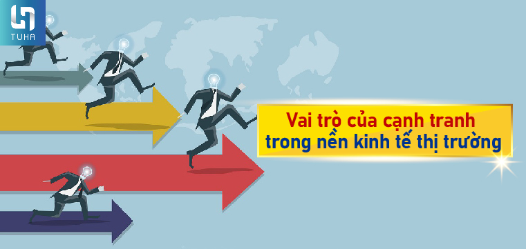 Vai trò của cạnh tranh trong nền kinh tế thị trường
