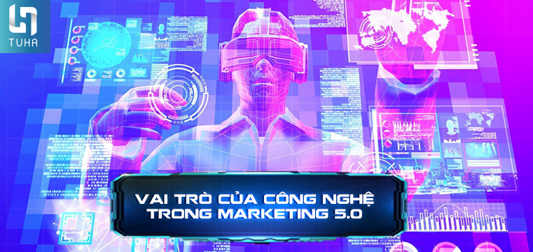 Vai trò của công nghệ trong marketing 5.0