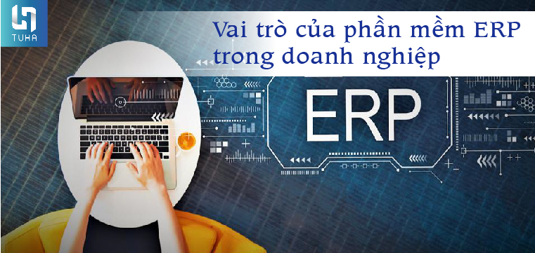 Vai trò của phần mềm ERP trong doanh nghiệp
