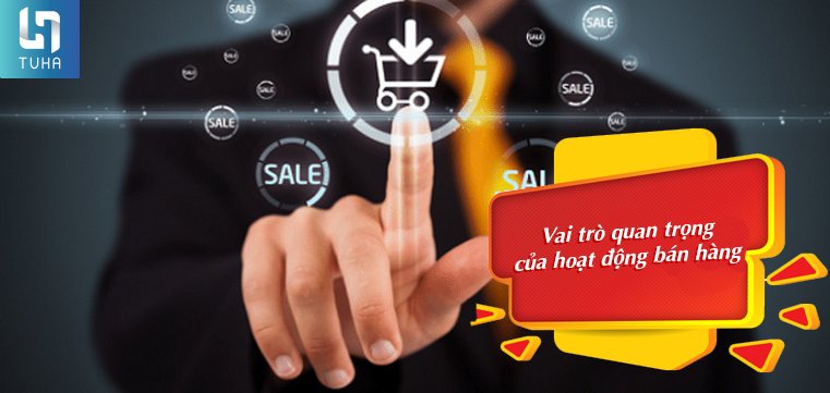 Vai trò quan trọng của hoạt động bán hàng