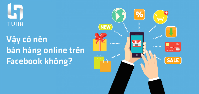 Vậy có nên bán hàng online trên Facebook không?