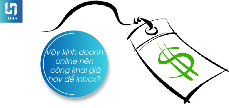 Vậy kinh doanh online nên công khai giá hay để inbox?
