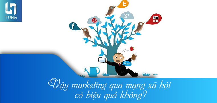 Vậy marketing qua mạng xã hội có hiệu quả không?