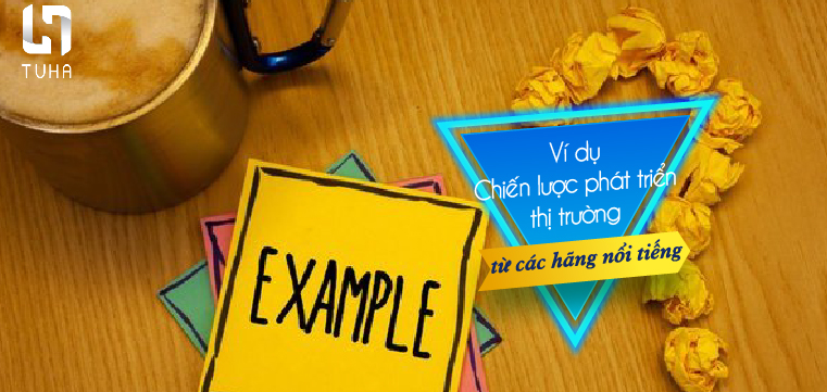 Ví dụ chiến lược phát triển thị trường từ các hãng nổi tiếng