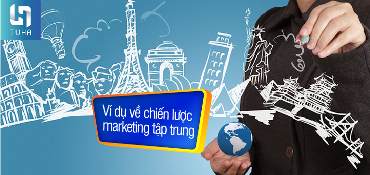 Ví dụ về chiến lược marketing tập trung