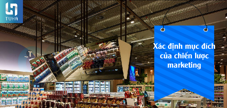 Xác định mục đích của chiến lược marketing